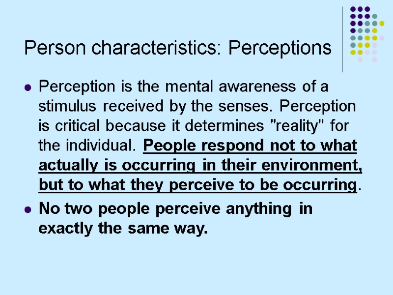 Person characteristics: Perceptions Perception is the mental awareness of a stimulus received by the